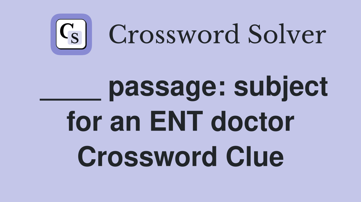 passage subject for an ENT doctor Crossword Clue Answers Crossword